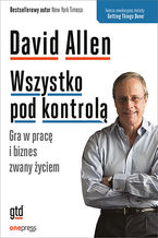 Okładka - Wszystko pod kontrolą. Gra w pracę i biznes zwany życiem - David Allen