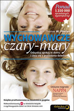 Okładka - Wychowawcze czary-mary. Odzyskaj spokój w domu i ciesz się z posiadania dziecka - Thomas W. Phelan PhD