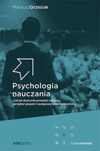Okładka - Psychologia nauczania, czyli jak skutecznie prowadzić szkolenia, zarządzać grupami i występować przed publicznością - Mateusz Grzesiak