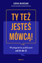 Okładka - Ty też jesteś mówcą! Wystąpienia publiczne od A do Z - Lidia Buksak