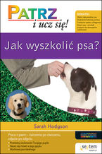 Okładka - Jak wyszkolić psa? Patrz i ucz się! - Sarah Hodgson