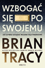 Okładka - Wzbogać się po swojemu. Jak szybko osiągać własne cele finansowe - Brian Tracy