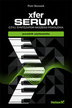 Okładka - Xfer Serum, czyli syntezator naszego pokolenia - poradnik uzytkownika (ebook) - Piotr Borowik