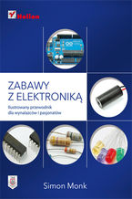 Okładka - Zabawy z elektroniką. Ilustrowany przewodnik dla wynalazców i pasjonatów - Simon Monk