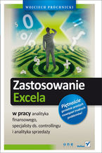 Okładka - Zastosowanie Excela w pracy analityka finansowego, specjalisty ds. controllingu i analityka sprzedaży - Wojciech Próchnicki