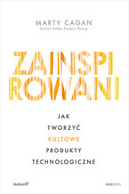 Okładka - Zainspirowani. Jak tworzyć kultowe produkty technologiczne - Marty Cagan