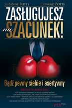 Okładka - Zasługujesz na szacunek! Bądź pewny siebie i asertywny - Suzanne Potts, Conrad Potts