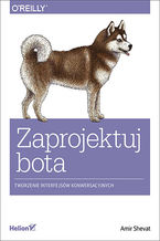 Okładka - Zaprojektuj bota. Tworzenie interfejsów konwersacyjnych - Amir Shevat