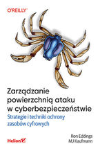 Okładka - Zarządzanie powierzchnią ataku w cyberbezpieczeństwie. Strategie i techniki ochrony zasobów cyfrowych - Ron Eddings, MJ Kaufmann