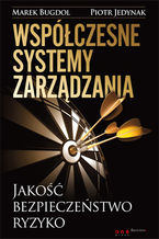 Okładka - Współczesne systemy zarządzania. Jakość, bezpieczeństwo, ryzyko - Marek Bugdol, Piotr Jedynak