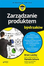 Okładka - Zarządzanie produktem dla bystrzaków - Brian Lawley, Pamela Schure