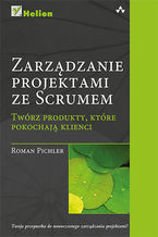 Okładka - Zarządzanie projektami ze Scrum. Twórz produkty, które pokochają klienci - Roman Pichler
