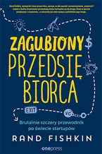 Okładka - Zagubiony przedsiębiorca. Brutalnie szczery przewodnik po świecie startupów - Rand Fishkin