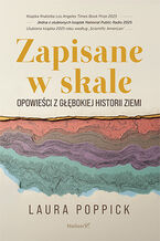 Okładka - Zapisane w skale. Opowieści z głębokiej historii Ziemi - Laura Poppick
