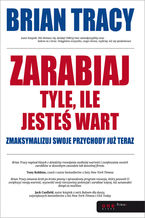 Okładka - Zarabiaj tyle, ile jesteś wart. Zmaksymalizuj swoje przychody już teraz - Brian Tracy