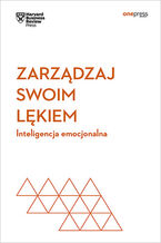 Okładka - Zarządzaj swoim lękiem. Inteligencja emocjonalna. Harvard Business Review - Harvard Business Review
