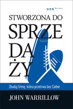 Okładka - Stworzona do sprzedaży. Zbuduj firmę, która przetrwa bez Ciebie - John Warrillow
