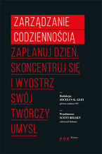 Okładka - Zarządzanie codziennością. Zaplanuj dzień, skoncentruj się i wyostrz swój twórczy umysł - Jocelyn K. Glei