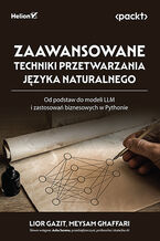 Okładka - Zaawansowane techniki przetwarzania języka naturalnego. Od podstaw do modeli LLM i zastosowań biznesowych w Pythonie - Lior Gazit, Meysam Ghaffari