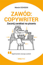 Okładka - Zawód: copywriter. Zacznij zarabiać na pisaniu - Marcin Grzegorz Cichocki