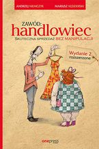 Okładka - Zawód: handlowiec. Skuteczna sprzedaż bez manipulacji. Wydanie 2 rozszerzone - Andrzej Niemczyk, Mariusz G. Kędzierski