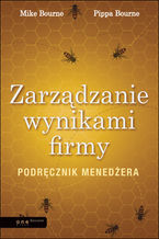 Okładka - Zarządzanie wynikami firmy. Podręcznik menedżera - Mike Bourne, Pippa Bourne