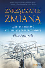 Okładka - Zarządzanie zmianą, czyli jak przeżyć nieustającą przeprowadzkę - Piotr Puczyński