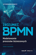 Okładka - Zrozumieć BPMN. Modelowanie procesów biznesowych. Wydanie 2 rozszerzone - Szymon Drejewicz