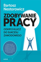 Okładka - Zdobywanie pracy. Odkryj klucz do sukcesu zawodowego - Bartosz Nestorowicz