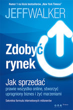 Okładka - Zdobyć rynek. Jak sprzedać prawie wszystko online, stworzyć upragniony biznes i żyć marzeniami - Jeff Walker