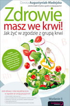 Okładka - Zdrowie masz we krwi! Jak żyć w zgodzie z grupą krwi. Wydanie II - Dorota Augustyniak-Madejska
