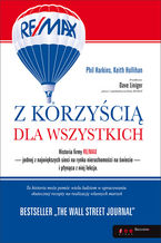 Okładka - Z korzyścią dla wszystkich. Historia firmy RE/MAX i płynąca z niej lekcja - Phil Harkins (Author), Keith Hollihan (Author), Dave Liniger (Foreword)