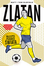Okładka - Zlatan. Najlepsi piłkarze świata - Matt & Tom Oldfield