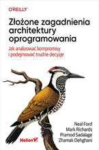 Okładka - Złożone zagadnienia architektury oprogramowania. Jak analizować kompromisy i podejmować trudne decyzje - Neal Ford, Mark Richards, Pramod Sadalage, Zhamak Dehghani