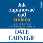Jak zapanować nad zmianą. Udane przedsięwzięcia w życiu zawodowym i osobistym