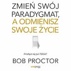 Zmień swój paradygmat, a odmienisz swoje życie