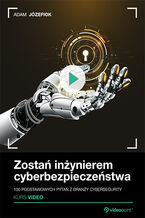 Okładka - Zostań inżynierem cyberbezpieczeństwa. Kurs video. 100 podstawowych pytań z branży cybersecurity - Adam Józefiok