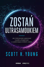 Okładka - Zostań ultrasamoukiem. Jak mistrzowsko opanować twarde umiejętności w zadziwiająco krótkim czasie - Scott H. Young