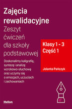 Okładka - Zajęcia rewalidacyjne. Zeszyt ćwiczeń dla szkoły podstawowej, klasy 1 - 3. Część 1. Doskonalimy kaligrafię, syntezę i analizę wzrokowo-słuchową oraz uczymy się o emocjach, uczuciach i zachowaniach - Jolanta Pańczyk