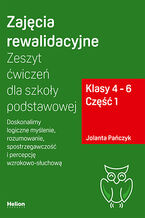 Okładka - Zajęcia rewalidacyjne. Zeszyt ćwiczeń dla szkoły podstawowej, klasy 4 - 6. Część 1. Doskonalimy logiczne myślenie, rozumowanie, spostrzegawczość i percepcję wzrokowo-słuchową - Jolanta Pańczyk
