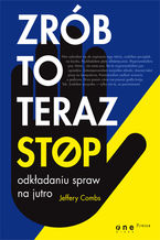 Okładka - Zrób to teraz. Stop odkładaniu spraw na jutro - Jeffery Combs