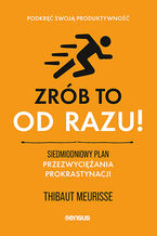 Okładka - Zrób to od razu! Siedmiodniowy plan przezwyciężania prokrastynacji. Podkręć swoją produktywność - Thibaut Meurisse