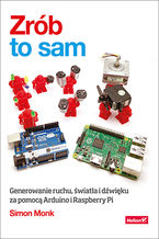 Okładka - Zrób to sam. Generowanie ruchu, światła i dźwięku za pomocą Arduino i Raspberry Pi - Simon Monk