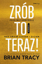 Okładka - Zrób to teraz! Przejmij kontrolę nad swoim czasem i życiem. Wydanie II - Brian Tracy