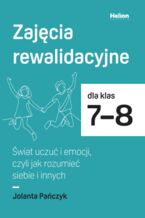 Zajęcia rewalidacyjne dla klas 7-8. Świat uczuć i emocji, czyli jak rozumieć siebie i innych
