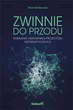 Okładka - Zwinnie do przodu. Poradnik kierownika projektów informatycznych - Piotr Wróblewski
