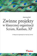 Okładka - Zwinne projekty w klasycznej organizacji. Scrum, Kanban, XP - Henning Wolf