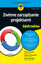 Okładka - Zwinne zarządzanie projektami dla bystrzaków. Wydanie III - Mark C. Layton, Steven J. Ostermiller, Dean J. Kynaston