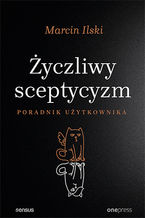 Okładka - Życzliwy sceptycyzm. Poradnik użytkownika - Marcin Ilski