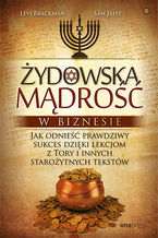 Okładka - Żydowska mądrość w biznesie. Jak odnieść prawdziwy sukces dzięki lekcjom z Tory i innych starożytnych tekstów - Levi Brackman, Sam Jaffe